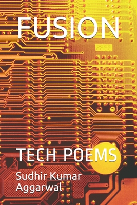 Fusion: Tech Poems - Aggarwal, Sudhir Kumar