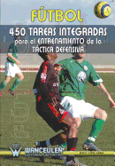 Futbol: 450 Tareas Integradas Para El Entrenamiento de La Tactica Defensiva