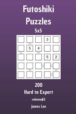 Futoshiki Puzzles - 200 Hard to Expert 5x5 vol. 2 - Lee, James