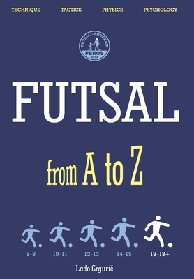 FUTSAL from A to Z: FUTSAL 16-18+ years, the fifth book - Grguri , Lado