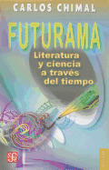 Futurama: Literatura y Ciencia A Traves del Tiempo - Chimal, Carlos