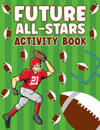 Future All-Stars: 72 Pages of Fun Footbal Theme Activity Book for All the Sports Lover!!!