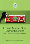 Future Arabian Gulf Energy Sources: Hydrocarbon, Nuclear or Renewable?