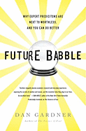 Future Babble: Why Expert Predictions Are Next to Worthless, and You Can Do Better