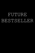 Future Bestseller: Future Bestseller Author Notebook Writer Gift for Literature Teachers and Majors / Aspiring Writer Journal Author Gift to Write Fiction Novel Notes Memo Book for Your Thriller Romance Book Notes