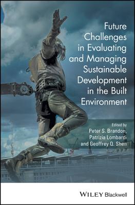 Future Challenges in Evaluating and Managing Sustainable Development in the Built Environment - Brandon, Peter S. (Editor), and Lombardi, Patrizia (Editor), and Shen, Geoffrey Q. (Editor)