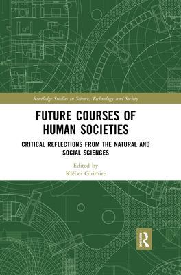 Future Courses of Human Societies: Critical Reflections from the Natural and Social Sciences - Ghimire, Klber (Editor)