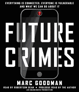 Future Crimes: Everything Is Connected, Everyone Is Vulnerable and What We Can Do about It