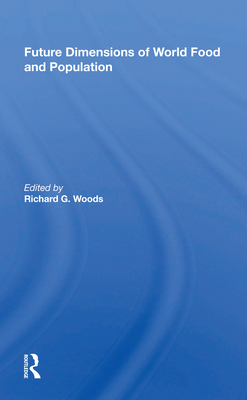 Future Dimensions of World Food and Population - Woods, Richard G (Editor)