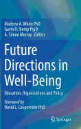 Future Directions in Well-Being: Education, Organizations and Policy