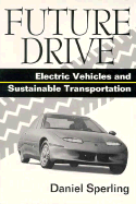 Future Drive: Electric Vehicles and Sustainable Transportation - Sperling, Daniel, and Delucchi, Mark A (Contributions by), and Davis, Patricia M (Contributions by)