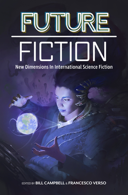 Future Fiction: New Dimensions in International Science Fiction - Campbell, Bill, Dr. (Editor), and Verso, Francesco (Editor), and Hernandez, Carlos