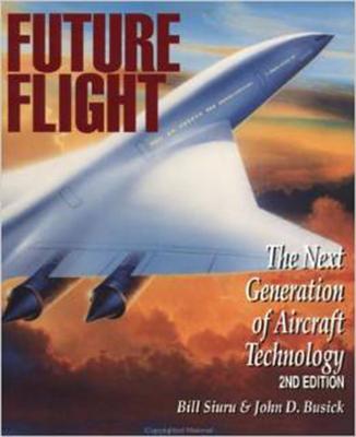 Future Flight: The Next Generation of Aircraft Technology - Siuru, William D