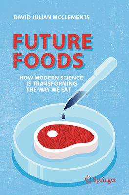 Future Foods: How Modern Science Is Transforming the Way We Eat - McClements, David Julian