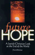 Future Hope: A Jewish Christian Look at the End of the World - Brickner, David, and Solomon, Lon (Foreword by)