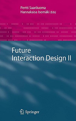 Future Interaction Design II - Saariluoma, Pertti (Editor), and Isomki, Hannakaisa (Editor)