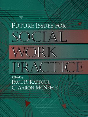 Future Issues for Social Work Practice - Raffoul, Paul R (Editor), and McNeece, C Aaron (Editor)