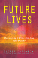 Future Lives: Discovering and Understanding Your Destiny - Chadwick, Gloria