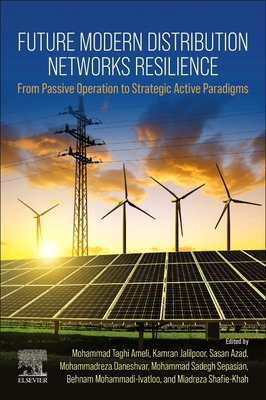 Future Modern Distribution Networks Resilience: From Passive Operation to Strategic Active Paradigms - Ameli, Mohammad Taghi (Editor), and Jalilpoor, Kamran (Editor), and Azad, Sasan (Editor)