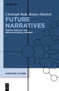 Future Narratives: Theory, Poetics, and Media-Historical Moment