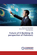 Future of E-Banking (a Perspective of Pakistan)