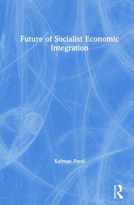 Future of Socialist Economic Integration - Pecsi, Kalman