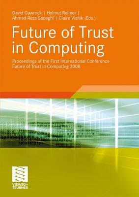 Future of Trust in Computing: Proceedings of the First International Conference Future of Trust in Computing 2008 - Grawrock, David (Editor), and Reimer, Helmut (Editor), and Sadeghi, Ahmad-Reza (Editor)