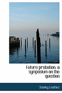 Future Probation, a Symposium on the Question