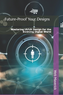 Future-Proof Your Designs: Mastering UI/UX Design for the Evolving Digital World - Maverick, Web