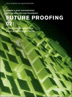 Future Proofing 02: Stuart Lipton, Richard Rogers, Chris Wise and Malcolm Smith - Rappaport, Nina (Editor)
