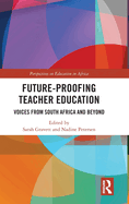 Future-Proofing Teacher Education: Voices from South Africa and Beyond