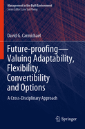 Future-Proofing--Valuing Adaptability, Flexibility, Convertibility and Options: A Cross-Disciplinary Approach
