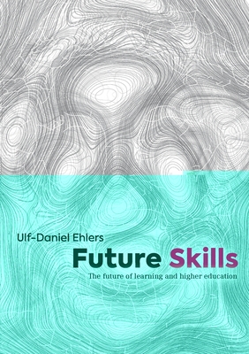 Future Skills: The Future of Learning and Higher Education - Ehlers, Ulf-Daniel