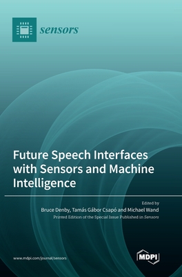 Future Speech Interfaces with Sensors and Machine Intelligence - Denby, Bruce (Guest editor), and Csap, Tams Gbor (Guest editor), and Wand, Michael (Guest editor)