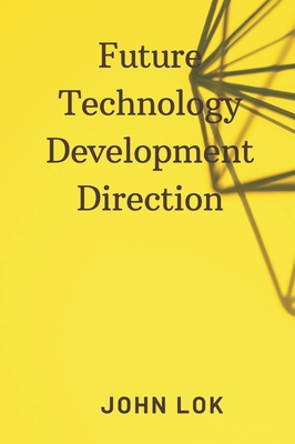 Future Technology Development Direction - Lok, John