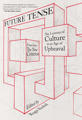 Future Tense: The Lessons of Culture in an Age of Upheaval - Kimball, Roger (Editor)