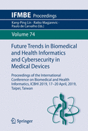 Future Trends in Biomedical and Health Informatics and Cybersecurity in Medical Devices: Proceedings of the International Conference on Biomedical and Health Informatics, Icbhi 2019, 17-20 April 2019, Taipei, Taiwan
