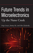 Future Trends in Microelectronics: Up the Nano Creek