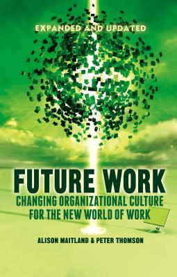 Future Work (Expanded and Updated): Changing organizational culture for the new world of work - Maitland, A., and Thomson, P.