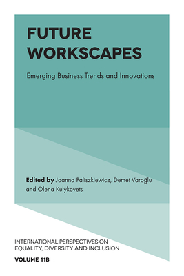 Future Workscapes: Emerging Business Trends and Innovations - Paliszkiewicz, Joanna (Editor), and Varo lu, Demet (Editor), and Kulykovets, Olena (Editor)