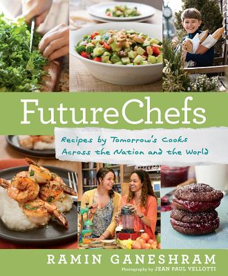 Futurechefs: Recipes by Tomorrow#s Cooks Across the Nation and the World - Ganeshram, Ramin, and Vellotti, Jean Paul (Photographer)
