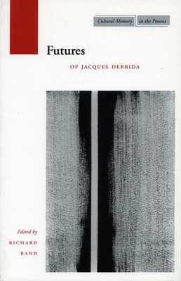 Futures: Of Jacques Derrida - Rand, Richard (Editor)