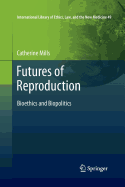 Futures of Reproduction: Bioethics and Biopolitics