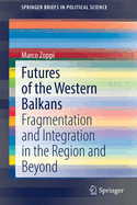 Futures of the Western Balkans: Fragmentation and Integration in the Region and Beyond