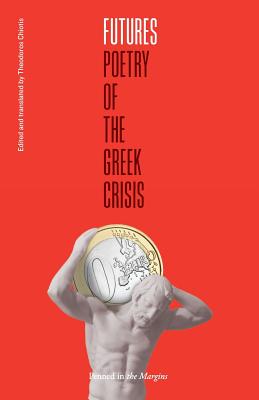 Futures: Poetry of the Greek Crisis - Chiotis, Theodoros, and Ttoouli, George