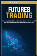 Futures trading: Trade guidelines for beginners. Learn how to invest in strategies and generate income with options