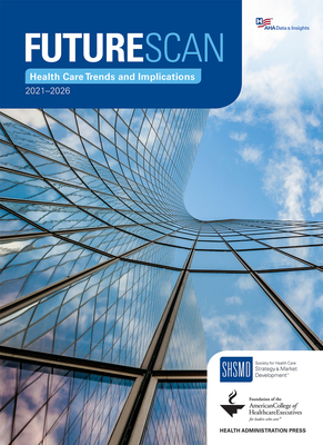 Futurescan 2021-2026: Health Care Trends and Implications - Society for Health Care Strategy & Market Development