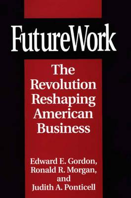 FutureWork: The Revolution Reshaping American Business - Gordon, Edward E., and Ponticell, Judith