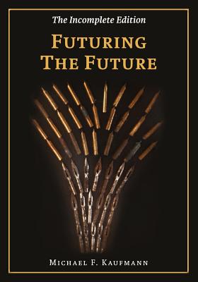Futuring the Future: The Chronicles Part I - F Kaufmann, Michael
