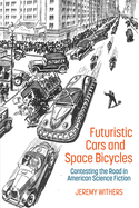 Futuristic Cars and Space Bicycles: Contesting the Road in American Science Fiction